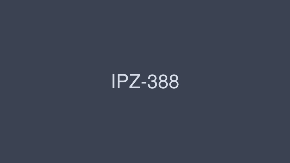 [UNCENSORED-LEAK]                     IPZ-388-UNCENSORED-LEAK